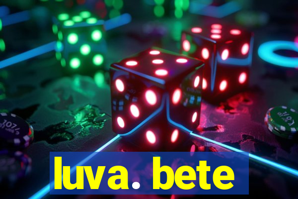 luva. bete