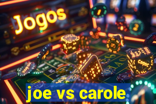 joe vs carole