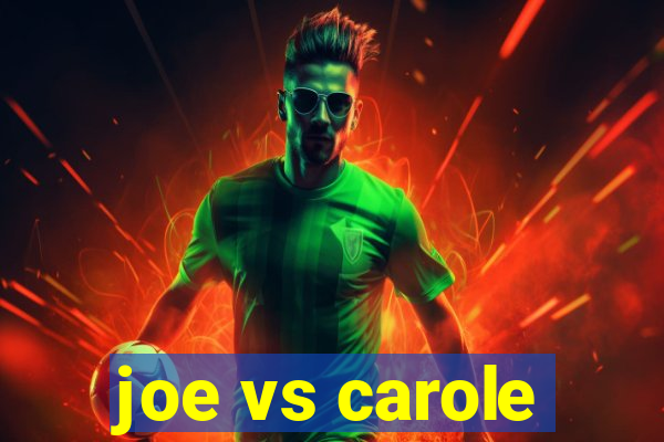 joe vs carole