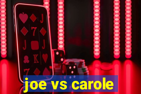 joe vs carole