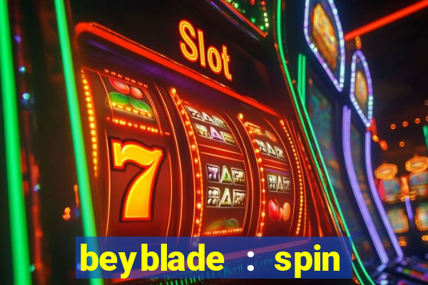 beyblade : spin blade 3