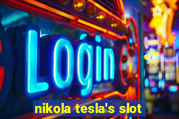 nikola tesla's slot