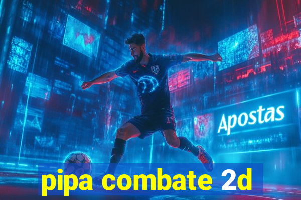 pipa combate 2d