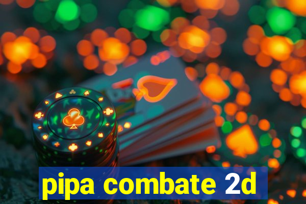 pipa combate 2d