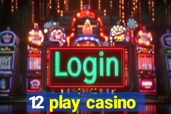 12 play casino