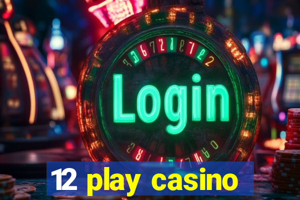 12 play casino