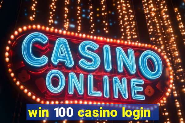 win 100 casino login