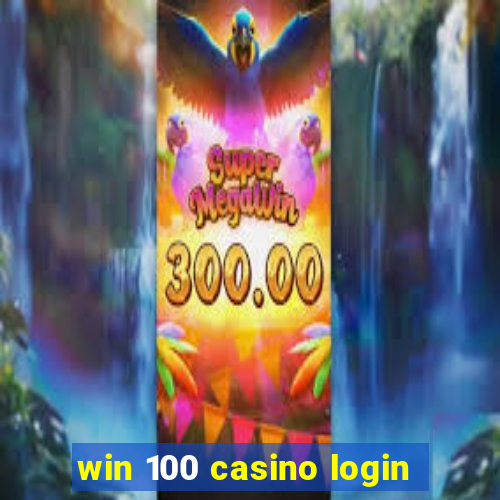 win 100 casino login