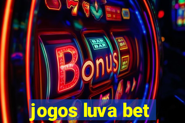 jogos luva bet