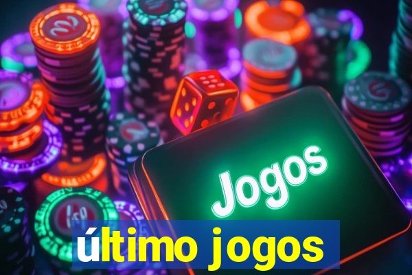 último jogos