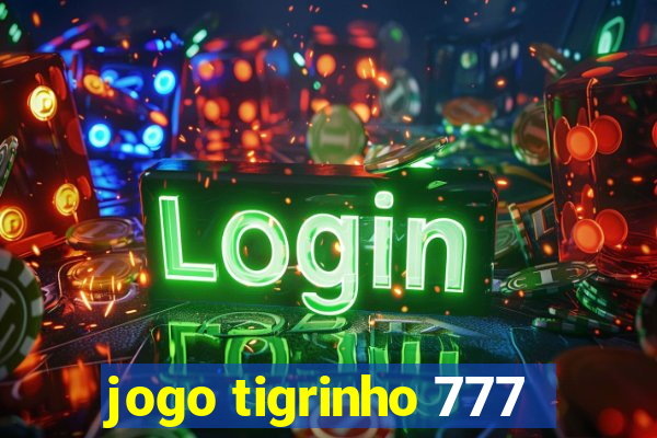 jogo tigrinho 777