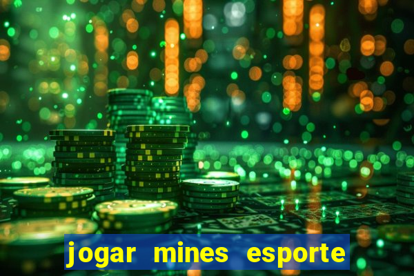 jogar mines esporte da sorte