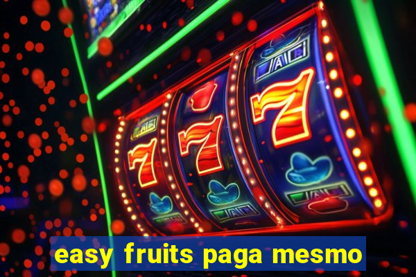 easy fruits paga mesmo