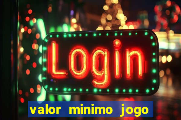 valor minimo jogo do tigre