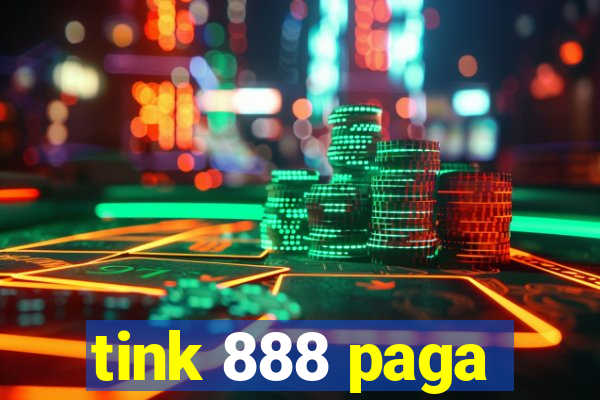 tink 888 paga