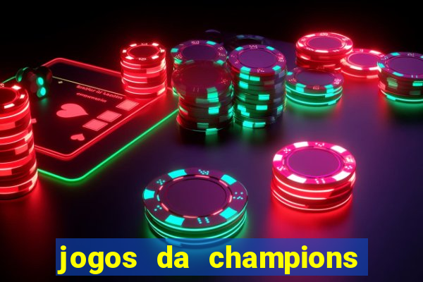 jogos da champions onde vai passar