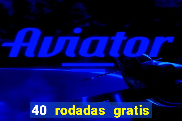 40 rodadas gratis jon bet