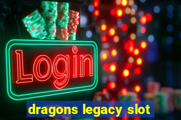 dragons legacy slot