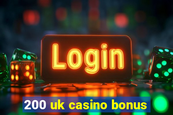 200 uk casino bonus