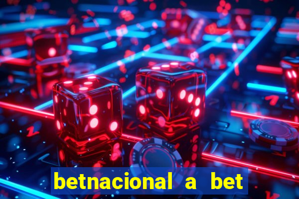 betnacional a bet dos brasileiros