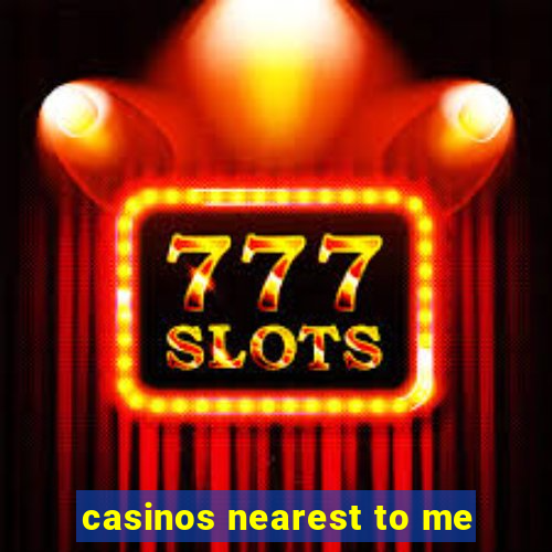 casinos nearest to me