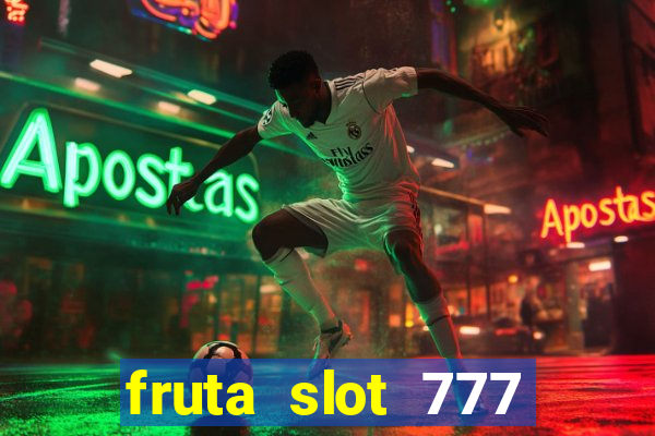 fruta slot 777 paga mesmo