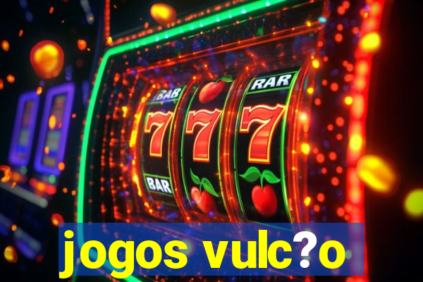 jogos vulc?o