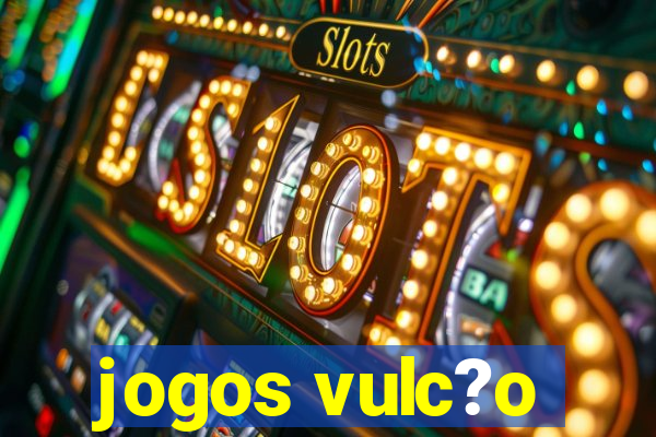 jogos vulc?o