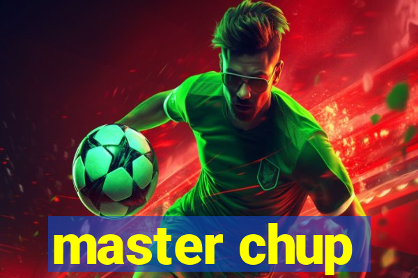 master chup