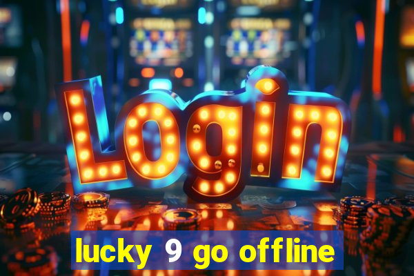 lucky 9 go offline