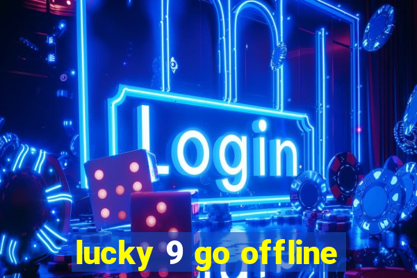 lucky 9 go offline