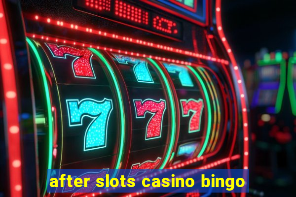 after slots casino bingo