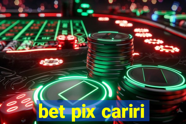 bet pix cariri