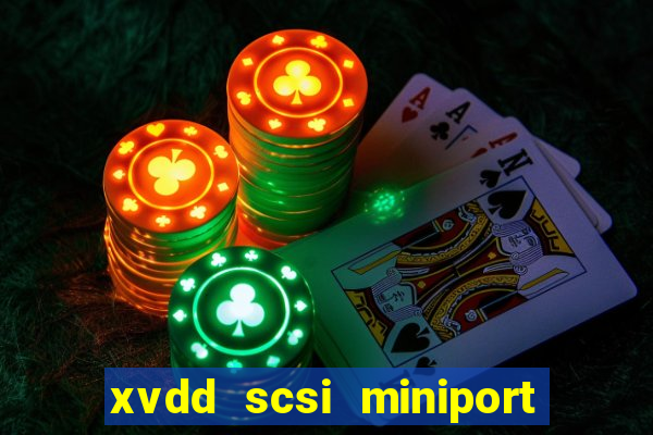 xvdd scsi miniport o que é isso