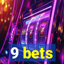 9 bets