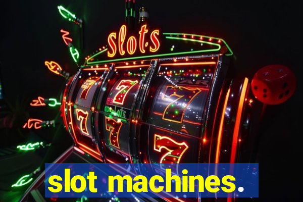 slot machines.