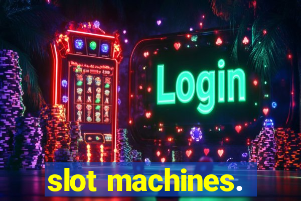 slot machines.