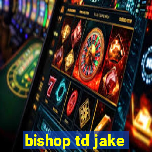 bishop td jake