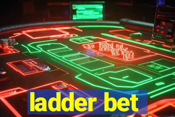 ladder bet