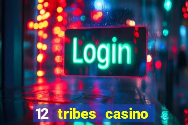 12 tribes casino phone number