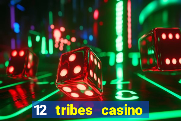 12 tribes casino phone number