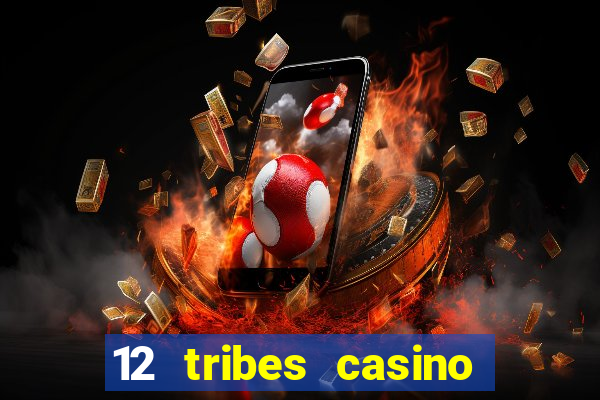 12 tribes casino phone number