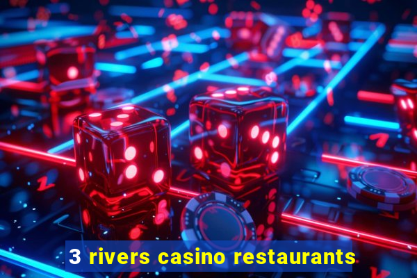 3 rivers casino restaurants