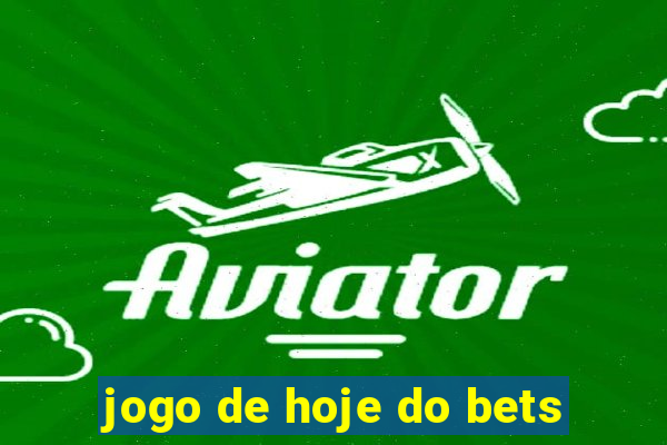 jogo de hoje do bets