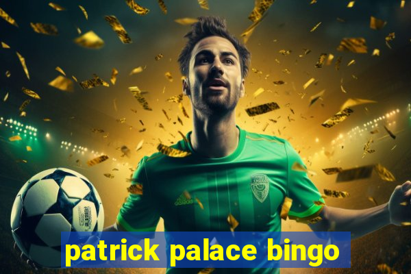 patrick palace bingo