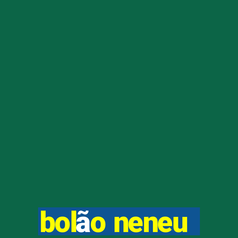 bolão neneu