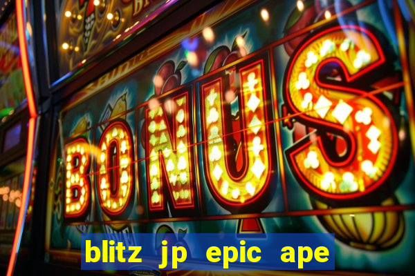 blitz jp epic ape 2 slot