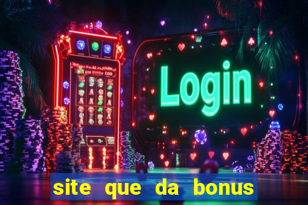 site que da bonus no cadastro