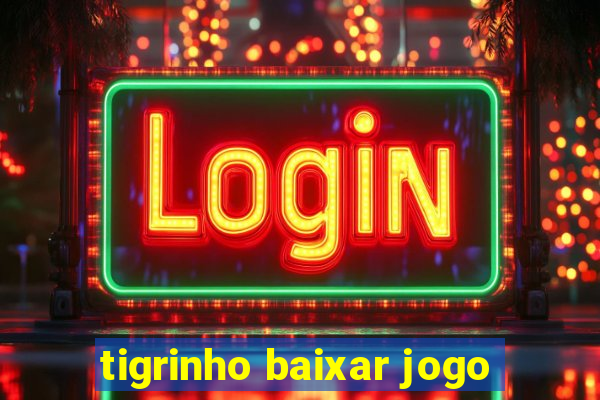 tigrinho baixar jogo