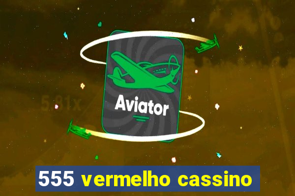 555 vermelho cassino